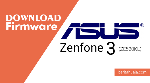 Download Firmware ASUS Zenfone 3 (ZE520KL) Download Firmware ASUS Zenfone 3 (ZE520KL)